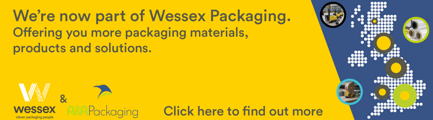 We're now part of Wessex Packaging. Offering you more packaging materials, products and solutions.